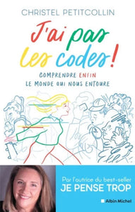 PETITCOLLIN, Christel: J'ai pas les codes ! Comprendre enfin le monde qui nous entoure
