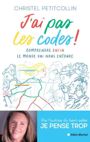 PETITCOLLIN, Christel: J'ai pas les codes ! Comprendre enfin le monde qui nous entoure
