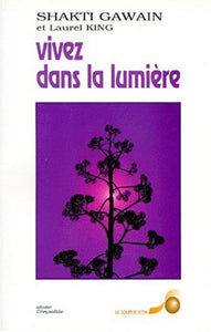 GAWAIN, Shakti; KING, Laurel: Vivez dans la lumière