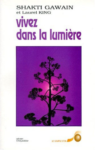 GAWAIN, Shakti; KING, Laurel: Vivez dans la lumière