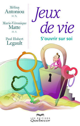 ANTONIOU, Mélina; MATTE, Marie-Véronique; LEGAULT, Paul Hubert: Jeux de vie : S'ouvrir sur soi