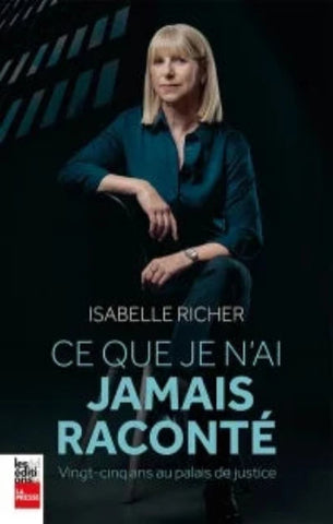 RICHER, Isabelle : Ce que je n'ai jamais raconté : Vingt-cinq ans au palais de justice