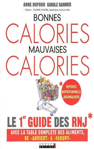 DUFOUR, Anne; GARNIER, Carole: Bonnes calories, mauvaises calories : Le 1er guide des rnj