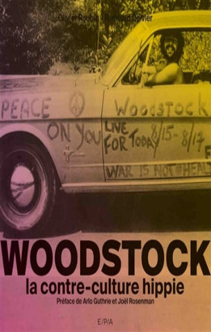 ROUBIN, Olivier; OLLIVIER, Romuald: Woodstock : la contre-culture hippie