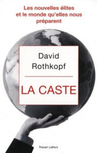 ROTHKOPF, David: La caste : Les nouvelles élites et le monde qu'elles nous préparent