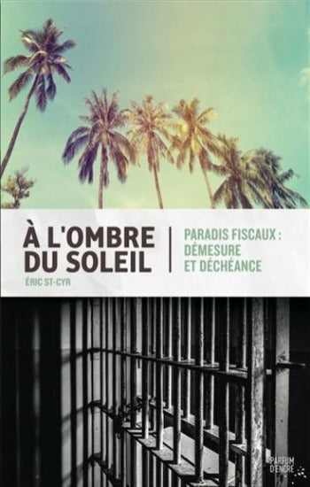 ST-CYR, Éric: À l'ombre du soleil - Paradis fiscaux : démesure et déchéance