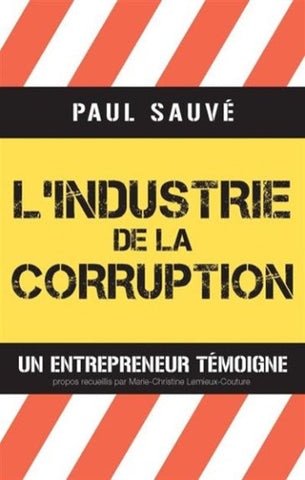 SAUVÉ, Paul: L'industrie de la corruption : Un entrepreneur témoigne