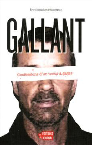 THIBAULT, Éric; SÉGUIN, Félix: Gallant : Confessions d'un tueur à gages