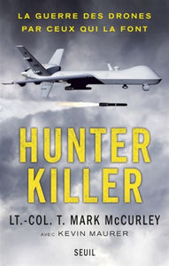 MCCURLEY, Mark; MAURER, Kevin: Hunter killer - La guerre des drones par ceux qui la font