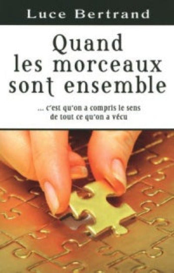 BERTRAND, Luce: Quand les morceaux sont ensemble... c'est qu'on a compris le sens de tout ce qu'on a vécu