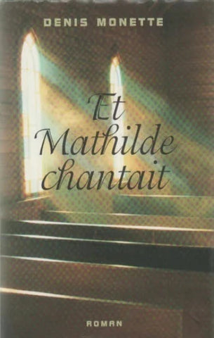 MONETTE, Denis: Et Mathilde chantait (couverture rigide)