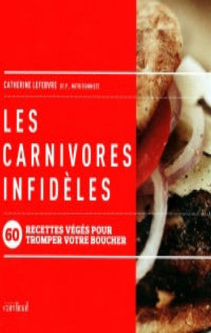 LEFEBVRE, Catherine: Les carnivores infidèles - Recettes végé pour tromper votre boucher