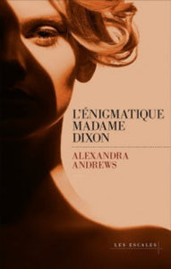 ANDREWS, Alexandra: L'énigmatique Madame Dixon