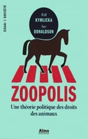 KYMLICKA, Will; DONALDSON, Sue: Zoopolis, Une théorie politique des droits des animaux