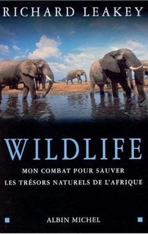 LEAKEY, Richard: Wildlife, Mon combat pour sauver les trésors naturels de l'Afrique