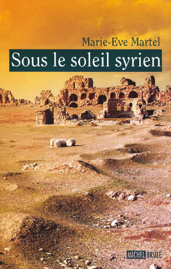 MARTEL, Marie-Eve: Sous le soleil syrien