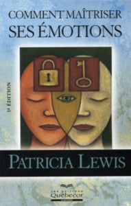 LEWIS, Patricia: Comment maîtriser ses émotions
