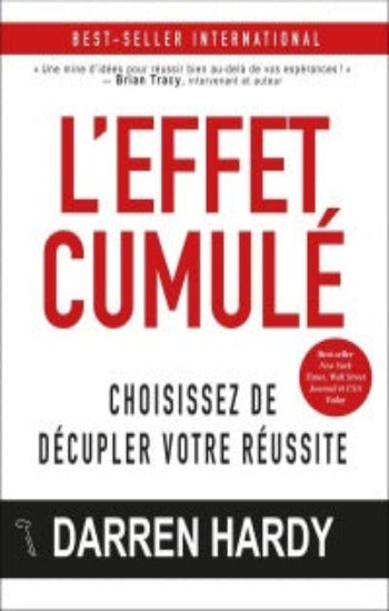 HARDY, Darren: L'effet cumulé - Choisissez de décupler votre réussite