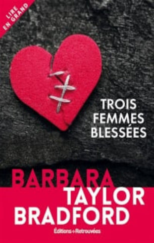 BRADFORD, Barbara Taylor: Trois femmes blessées (gros caractères)