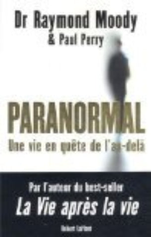 MOODY, Raymond: Paranormal, Une vie en quête de l'au-delà