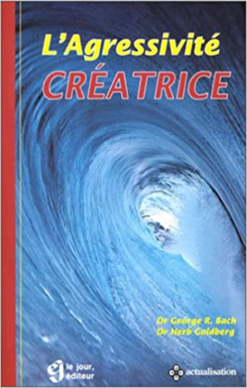 BACH, George R.; GOLDBERG, Herb: L'agressivité créatrice