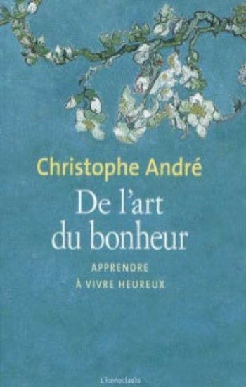 ANDRÉ, Christophe: De l'art du bonheur - Apprendre à vivre heureux