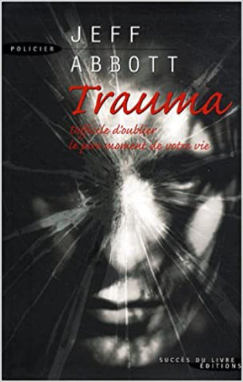 ABBOTT, Jeff: Trauma : Difficile d'oublier le pire moment de votre vie