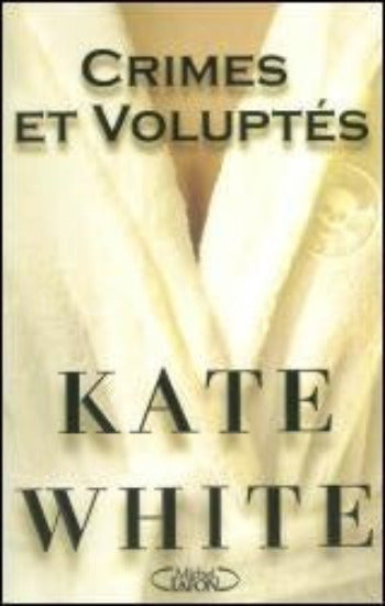 WHITE, Kate: Crimes et voluptés