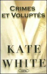 WHITE, Kate: Crimes et voluptés