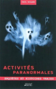 ROLAND, Paul: Activités paranormales - Enquêtes et histoires vraies