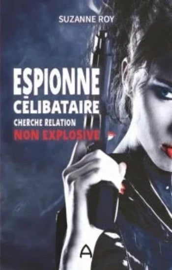 ROY, Suzanne: Espionne célibataire cherche relation non explosive