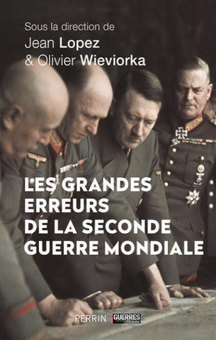 LOPEZ, Jean; WIEVIORKA, Olivier: Les grandes erreurs de la seconde guerre mondiale