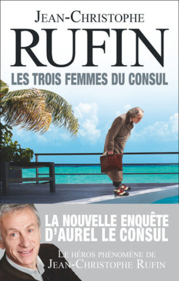 RUFIN, Jean-Christophe: Les trois femmes du consul