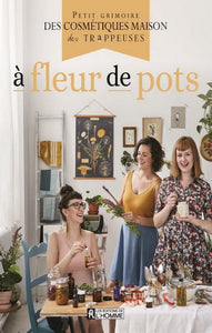 LES TRAPPEUSES; BEAUPRÉ, Marie; GAUDREAU, Marianne; WOODS, Audrey: À fleur de pots