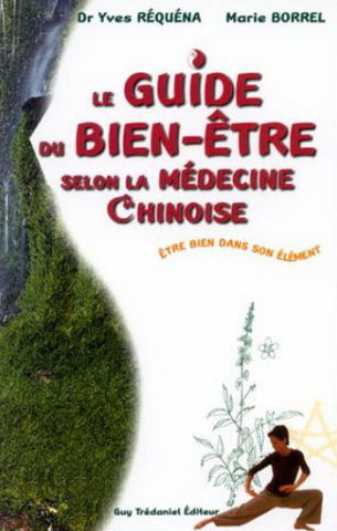 RÉQUÉNA, Yves; BORREL, Marie: Le guide du bien-être selon la médecine chinoise