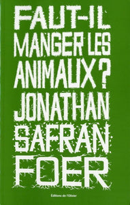 FOER, Jonathan Safran: Faut-il manger les animaux?