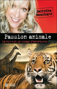 BOUCHARD, Jacinthe: Passion animale - Ma vie est un roman d'aventures