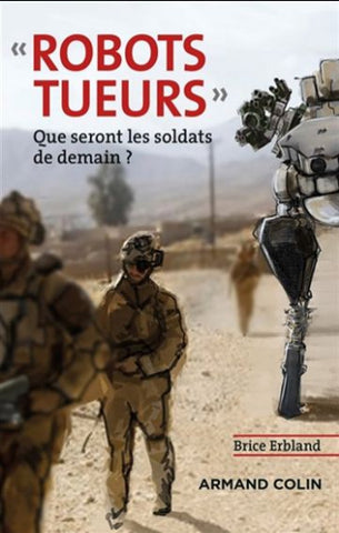 ERBLAND, Brice: "Robots tueurs" - Que seront les soldats de demain?