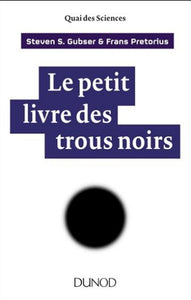GUBSER, Steven S.; PRETORIUS, Frans: Le petit livre des trous noirs