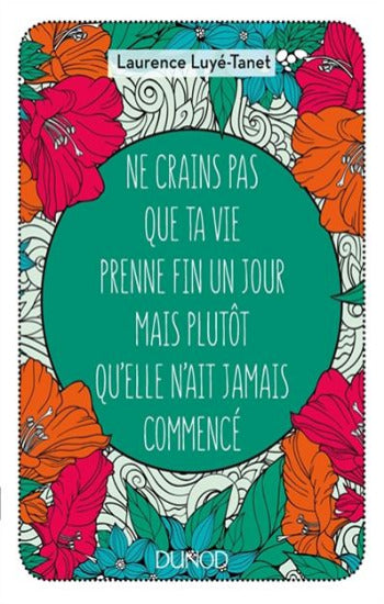 LUYÉ-TANET, Laurence: Ne crains pas que ta vie prenne fin un jour mais plutôt qu'elle n'ait jamais commencé