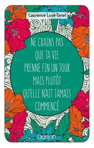 LUYÉ-TANET, Laurence: Ne crains pas que ta vie prenne fin un jour mais plutôt qu'elle n'ait jamais commencé