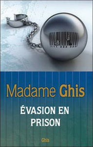 MADAME GHIS: Évasion en prison