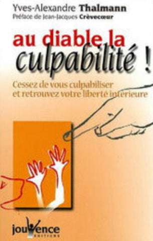 THALMANN, Yves-Alexandre: au diable la culpabilité !