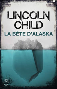 CHILD, Lincoln: La bête d'Alaska