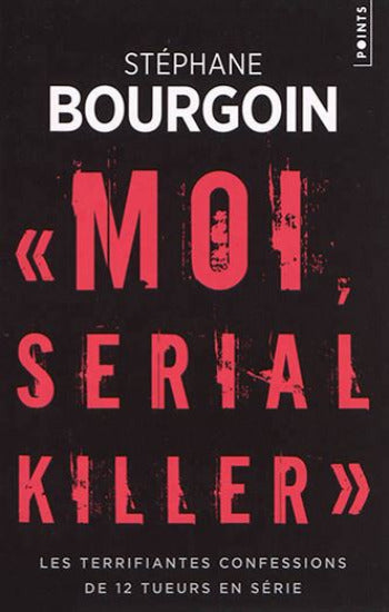 BOURGOIN, Stéphane: Moi, serial killer