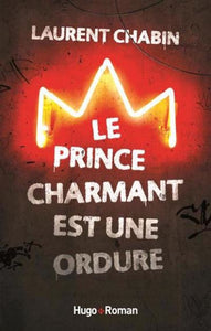 CHABIN, Laurent: Le prince charmant est une ordure