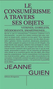 GUIEN, Jeanne: Le consumérisme à travers ses objets