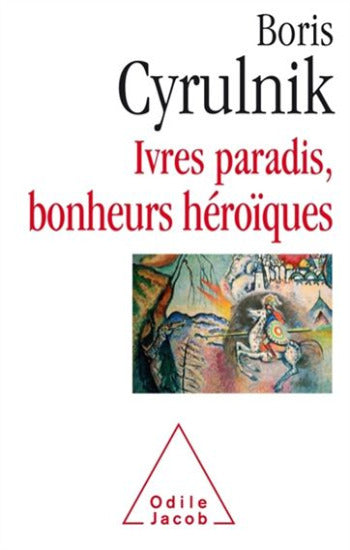 CYRULNIK, Boris: Ivres paradis, bonheurs héroïques