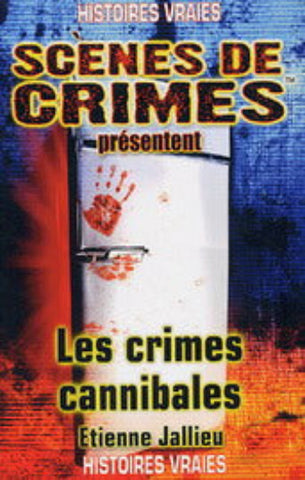 JALLIEU, Étienne: Scènes de crimes présentent Les crimes cannibales
