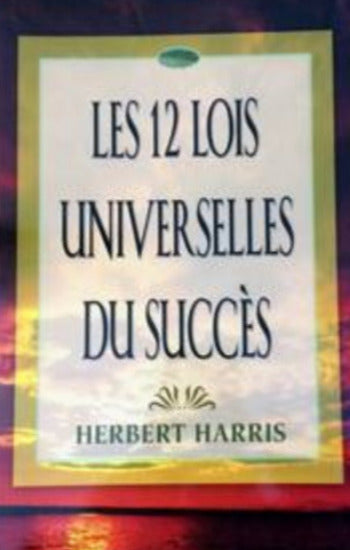 HARRIS, Herbert: Les 12 lois universelles du succès